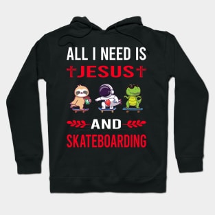 I Need Jesus And Skateboarding Skateboard Skateboarder Hoodie